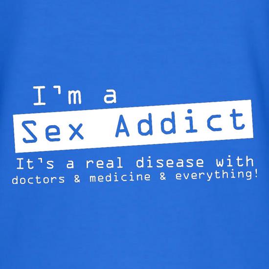 I'm A Sex Addict t shirt